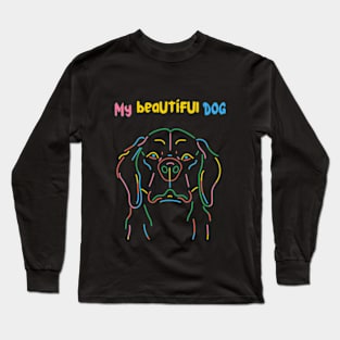 My Beautiful Dog: Loyalty, Companionship, and Unconditional Love Long Sleeve T-Shirt